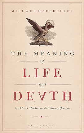 The Meaning of Life and Death: Ten Classic Thinkers on the Ultimate Question - Orginal Pdf